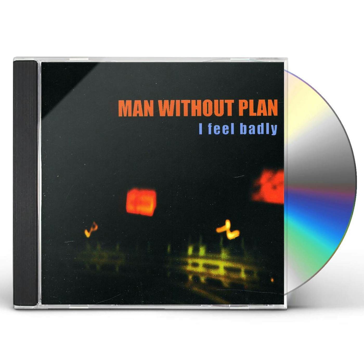 Man Without Plan I FEEL BADLY CD