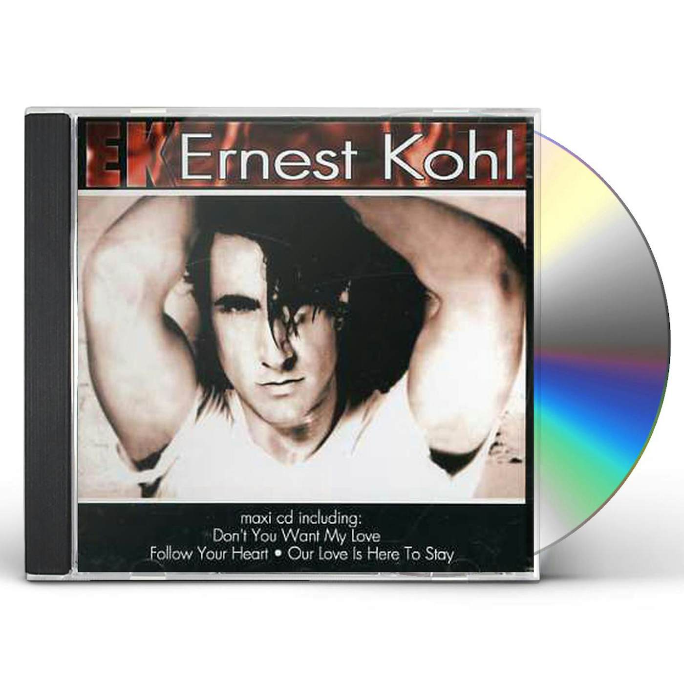 Ernest Kohl DONT YOU WANT MY LOVE/OUR LOVE IS HERE TO STA CD