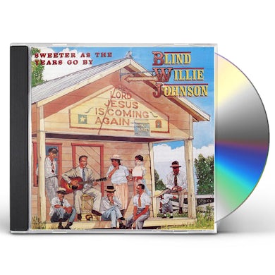 Blind Willie Johnson SWEETER AS THE YEARS GO BY CD