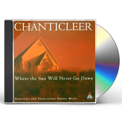 Chanticleer WHERE THE SUN WILL NEVER GO DOWN CD