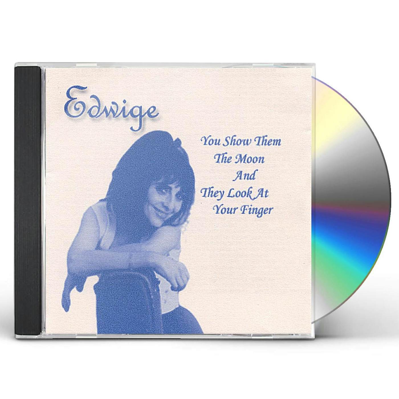Edwige YOU SHOW THEM THE MOON & THEY LOOK AT YOUR FINGER CD