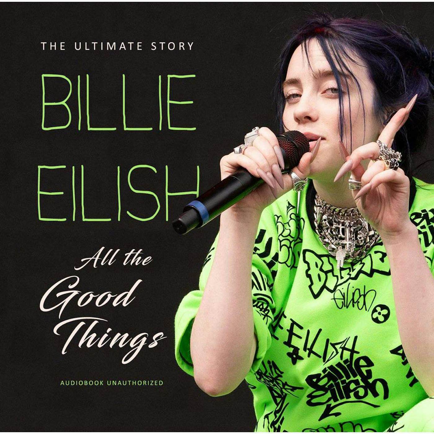 Billie Eilish ALL THE GOOD THINGS: UNAUTHORIZED Audiobok CD
