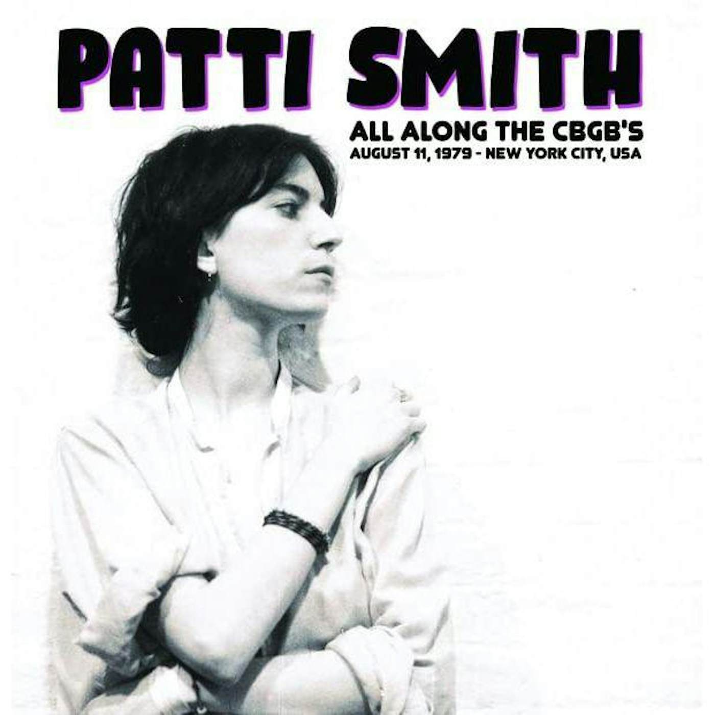 Patti Smith All Along The CBGB's: August 11, 1979 - New York City, USA Vinyl Record