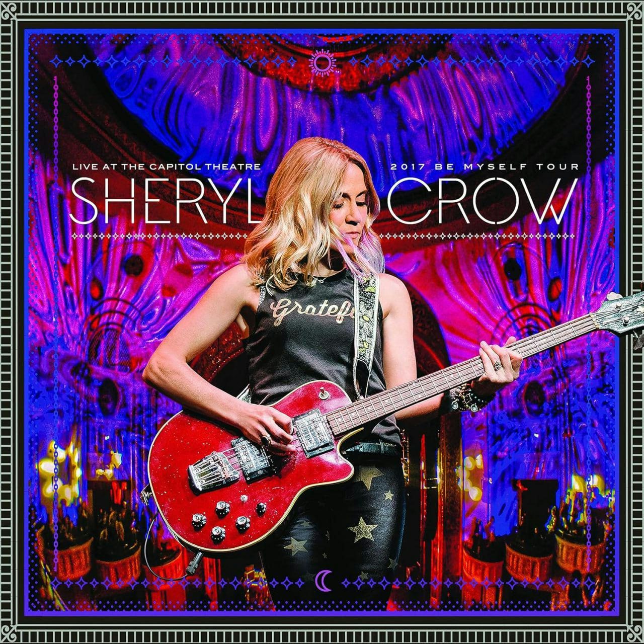 Sheryl Crow Live At The Capitol Theatre - 2017 Be Myself Tour (2LP