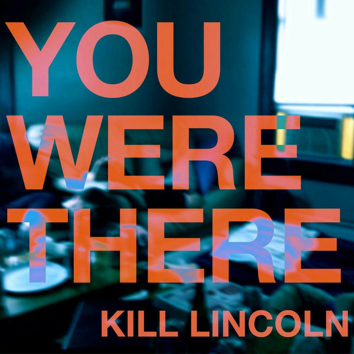 Kill Lincoln You Were There Vinyl Record