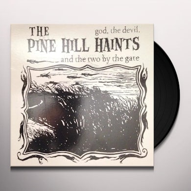 The Pine Hill Haints GOD THE DEVIL & THE 2 BY THE GATE (Vinyl)