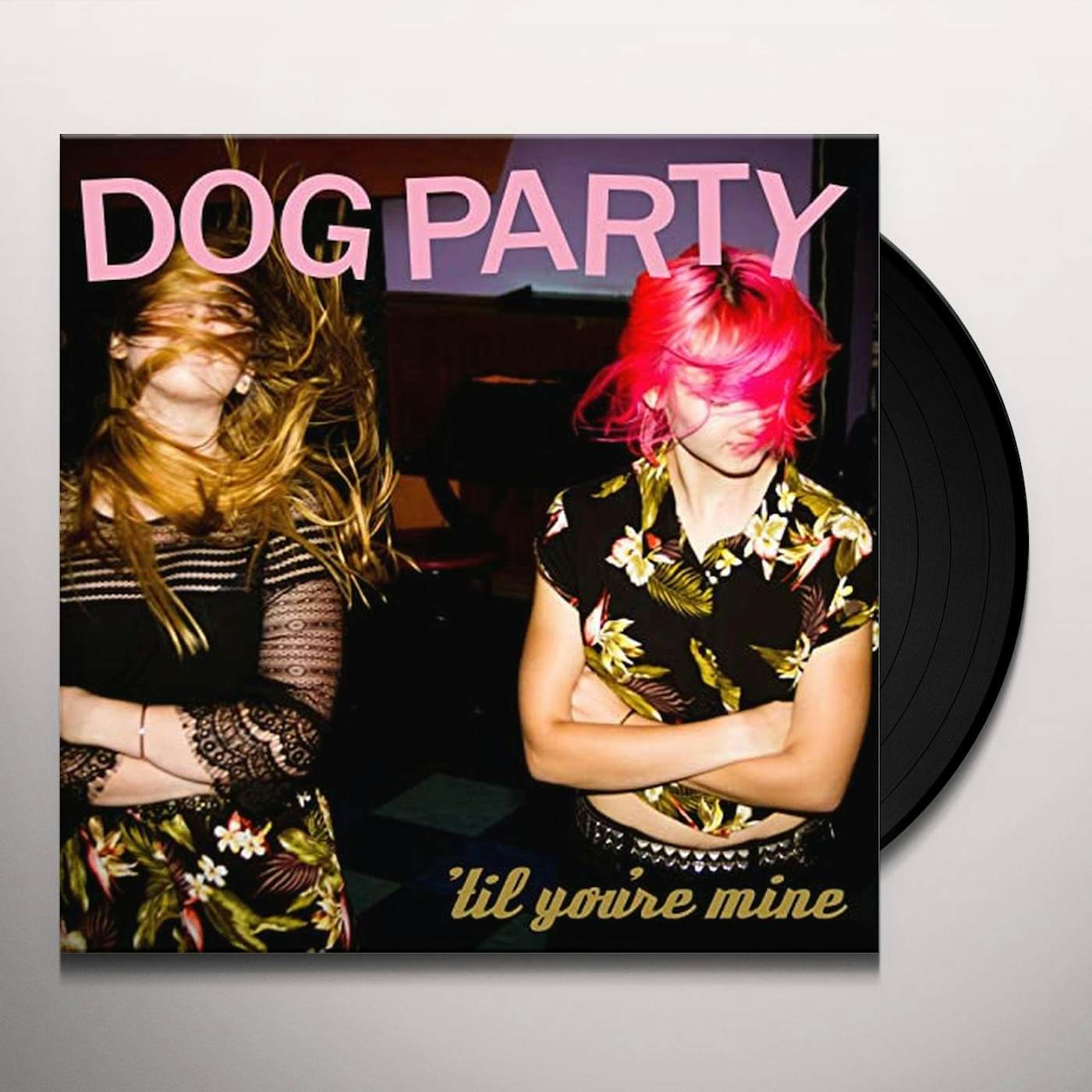 Dog Party TIL YOU'RE MINE Vinyl Record