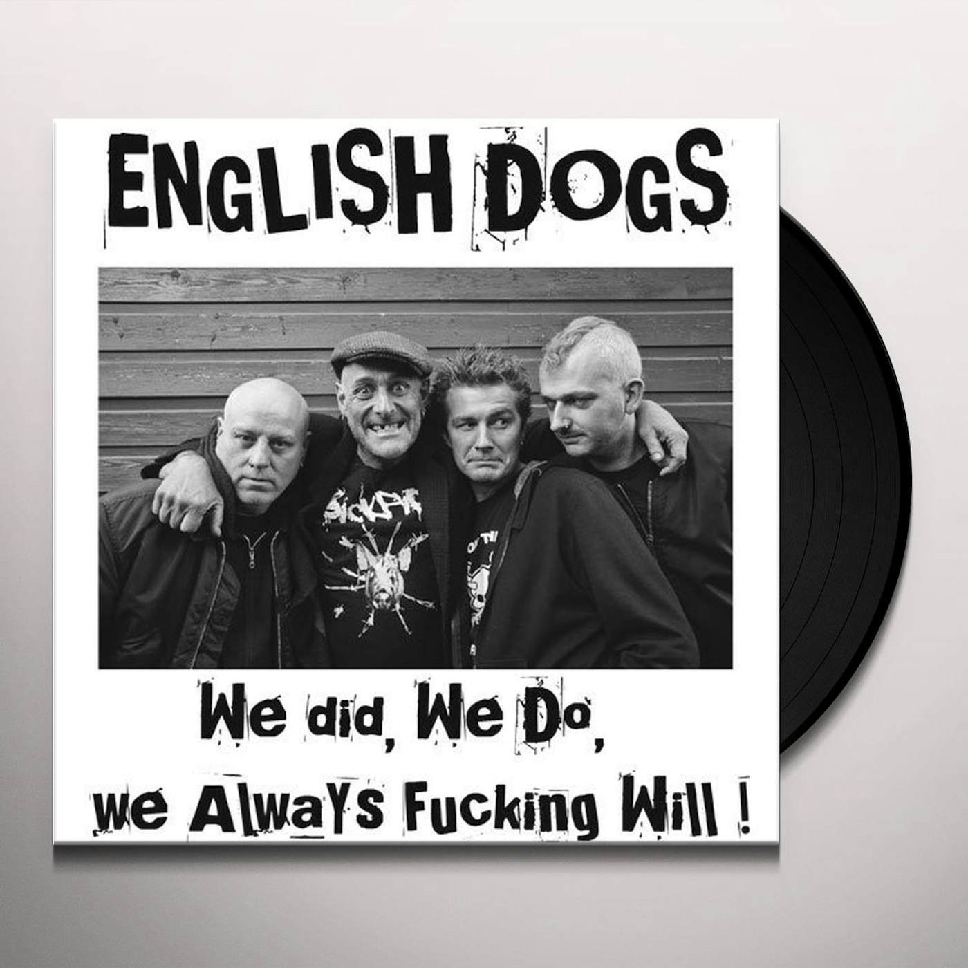 English Dogs WE DID WE DO WE ALWAYS FUCKING WILL! Vinyl Record