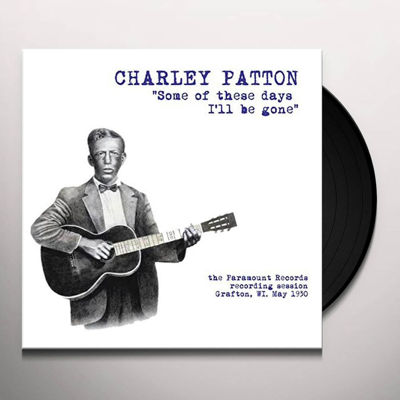 Charley Patton Some Of These Days I'll Be Gone: The Paramount Recording Session Grafton, WI May 1930 Vinyl Record
