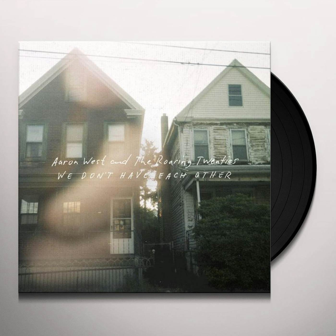 Aaron West and The Roaring Twenties WE DONT HAVE EACH OTHER Vinyl Record