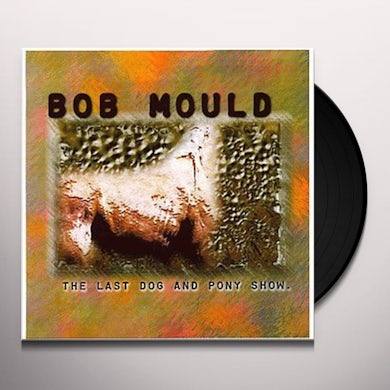 Bob Mould LAST DOG & PONY SHOW Vinyl Record