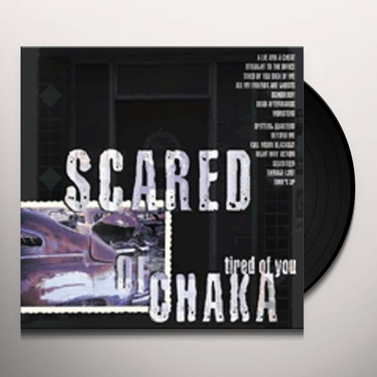 Scared Of Chaka Tired Of You Vinyl Record