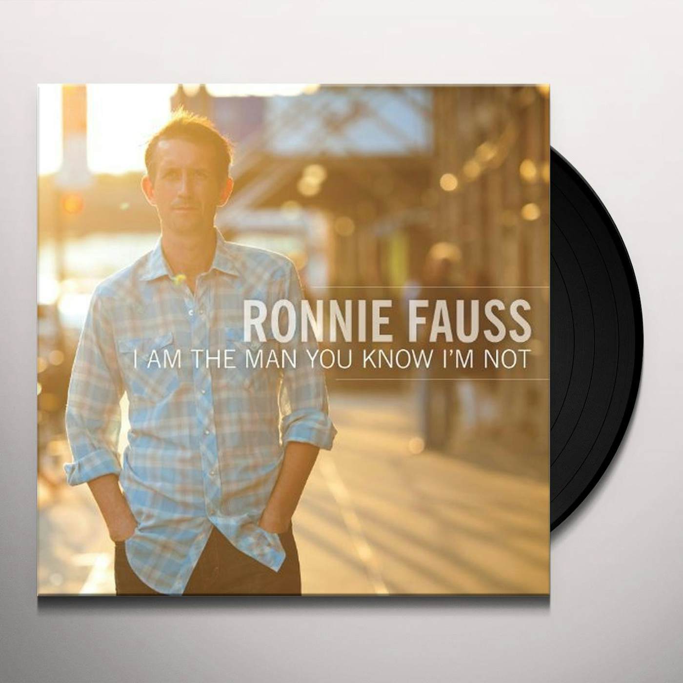 Ronnie Fauss I AM THE MAN YOU KNOW IM NOT Vinyl Record