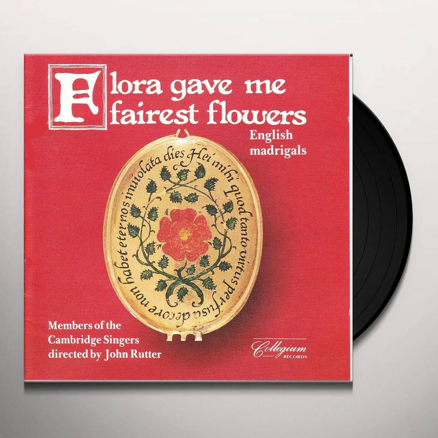 CAMBRIDGE SINGERS (MEMBERS OF) FLORA GAVE ME FAIREST FLOWERS: ENGLISH MADRIGALS Vinyl Record