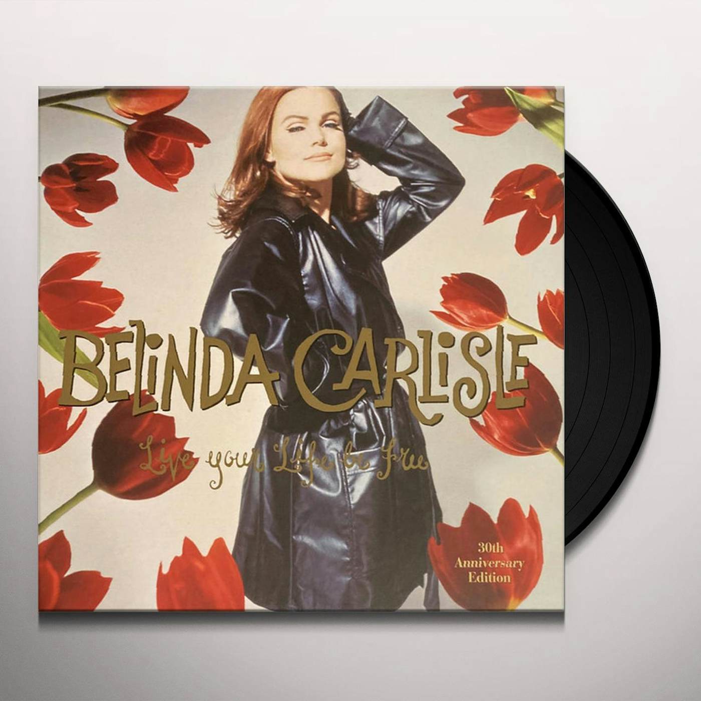Belinda Carlisle LIVE YOUR LIFE BE FREE: 30TH ANNIVERSARY Vinyl Record