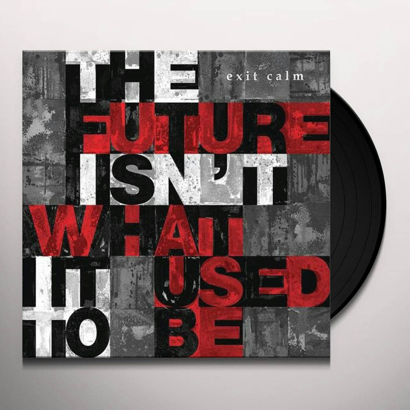 Exit Calm FUTURE ISN'T WHAT IT USED TO BE Vinyl Record
