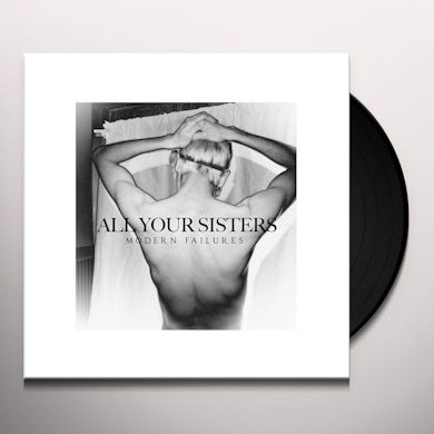 ALL YOUR SISTERS MODERN FAILURES Vinyl Record