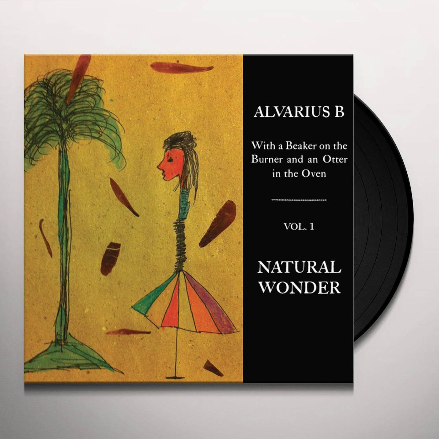 Alvarius B. WITH A BEAKER ON THE BURNER AND AN OTTER IN THE OVEN - VOL. 1 NATURAL WONDER Vinyl Record