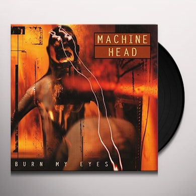 Machine Head BURN MY EYES Vinyl Record