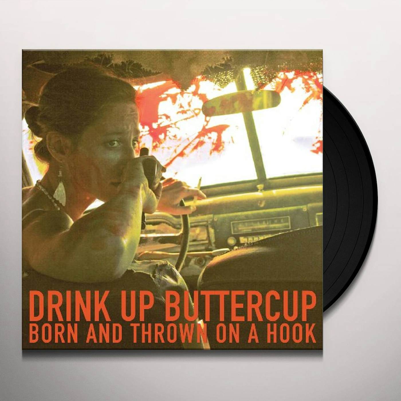 Drink Up Buttercup Born And Thrown On A Hook Vinyl Record