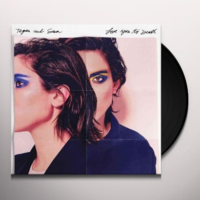Tegan and Sara LOVE YOU TO DEATH Vinyl Record