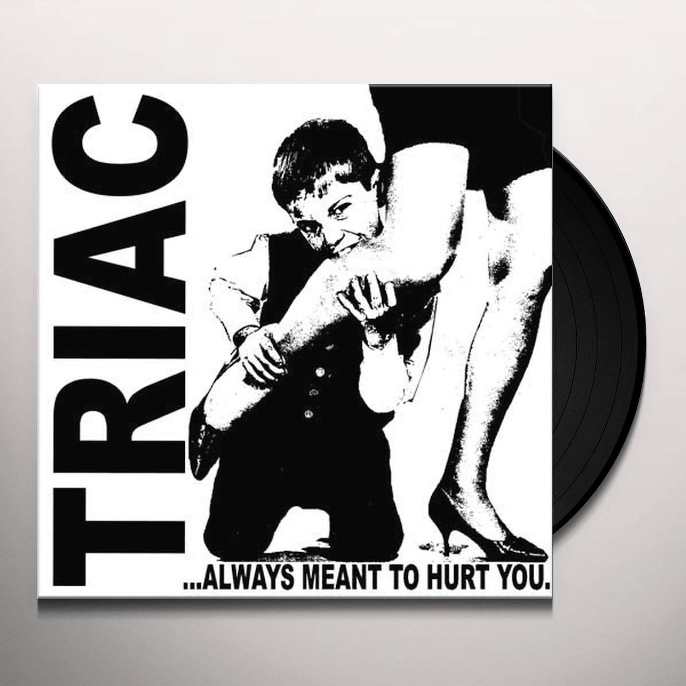 Triac ALWAYS MEANT TO HURT YOU Vinyl Record