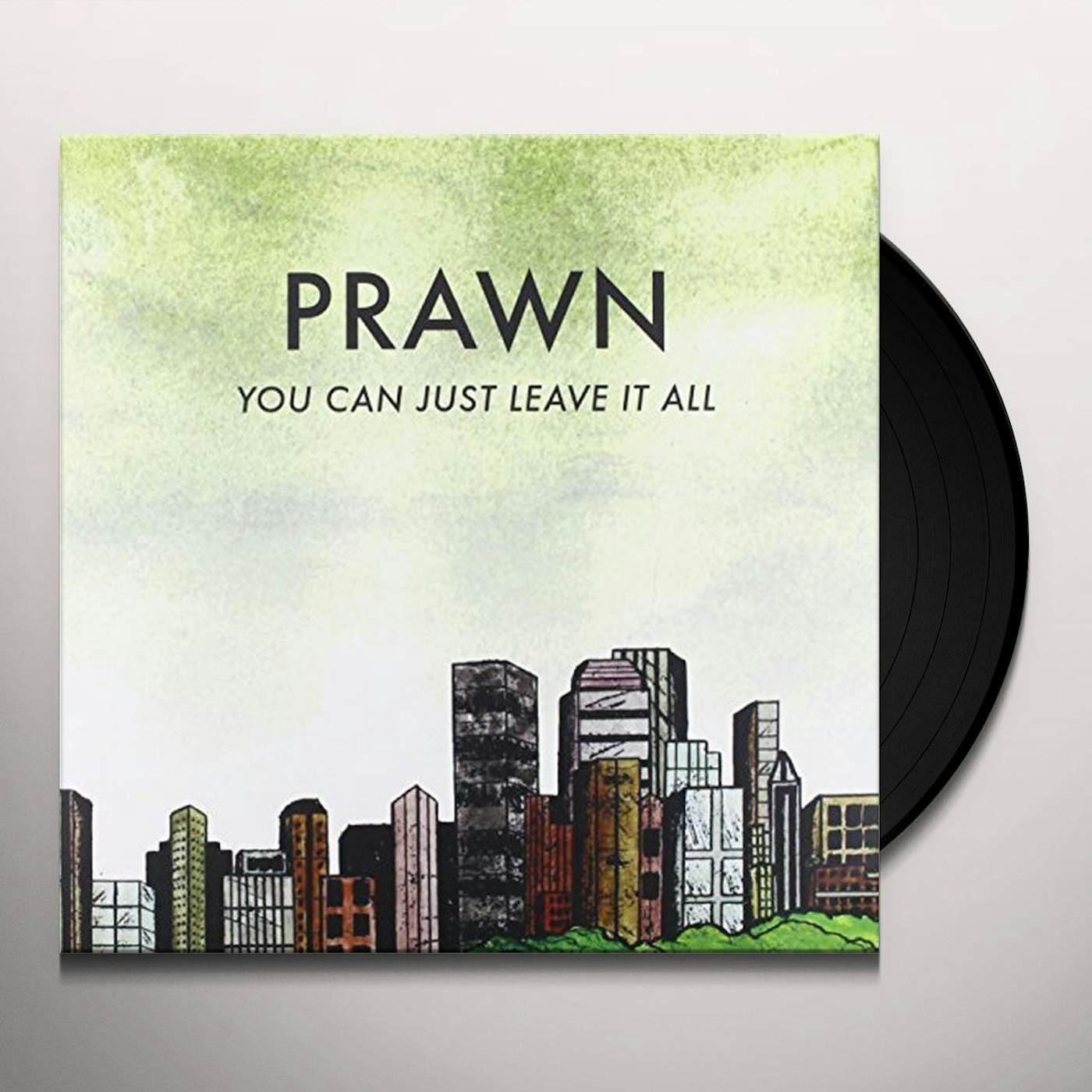 Prawn YOU CAN'T JUST LEAVE IT ALL Vinyl Record