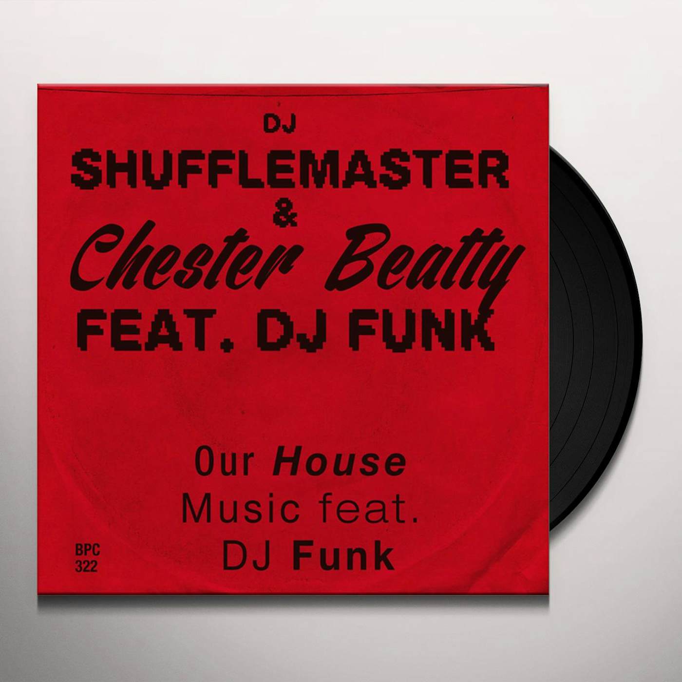 Dj Shufflemaster & Chester Beatty OUR HOUSE MUSIC FEAT. DJ FUNK Vinyl Record