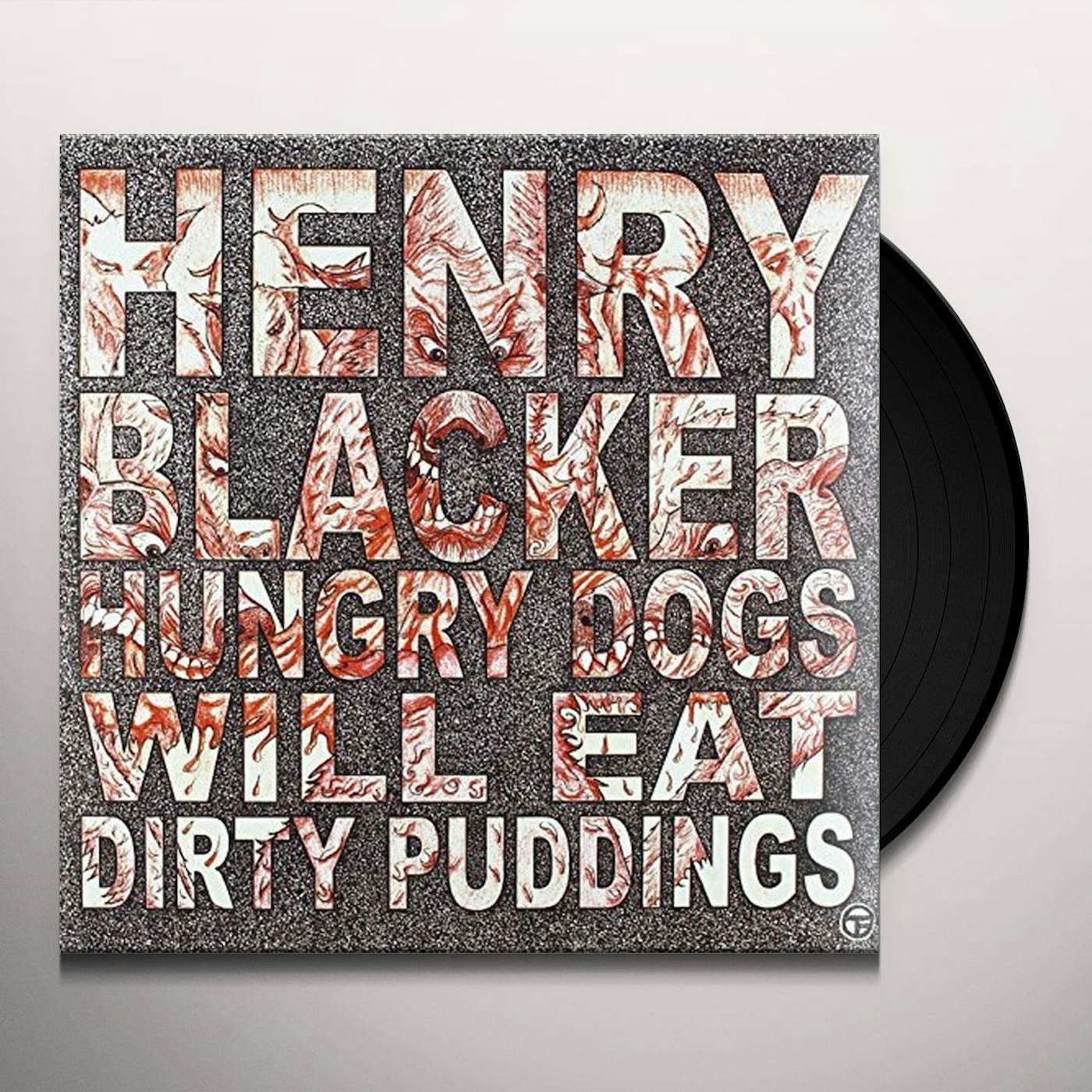 Henry Blacker HUNGRY DOGS WILL EAT DIRTY PUDDING Vinyl Record