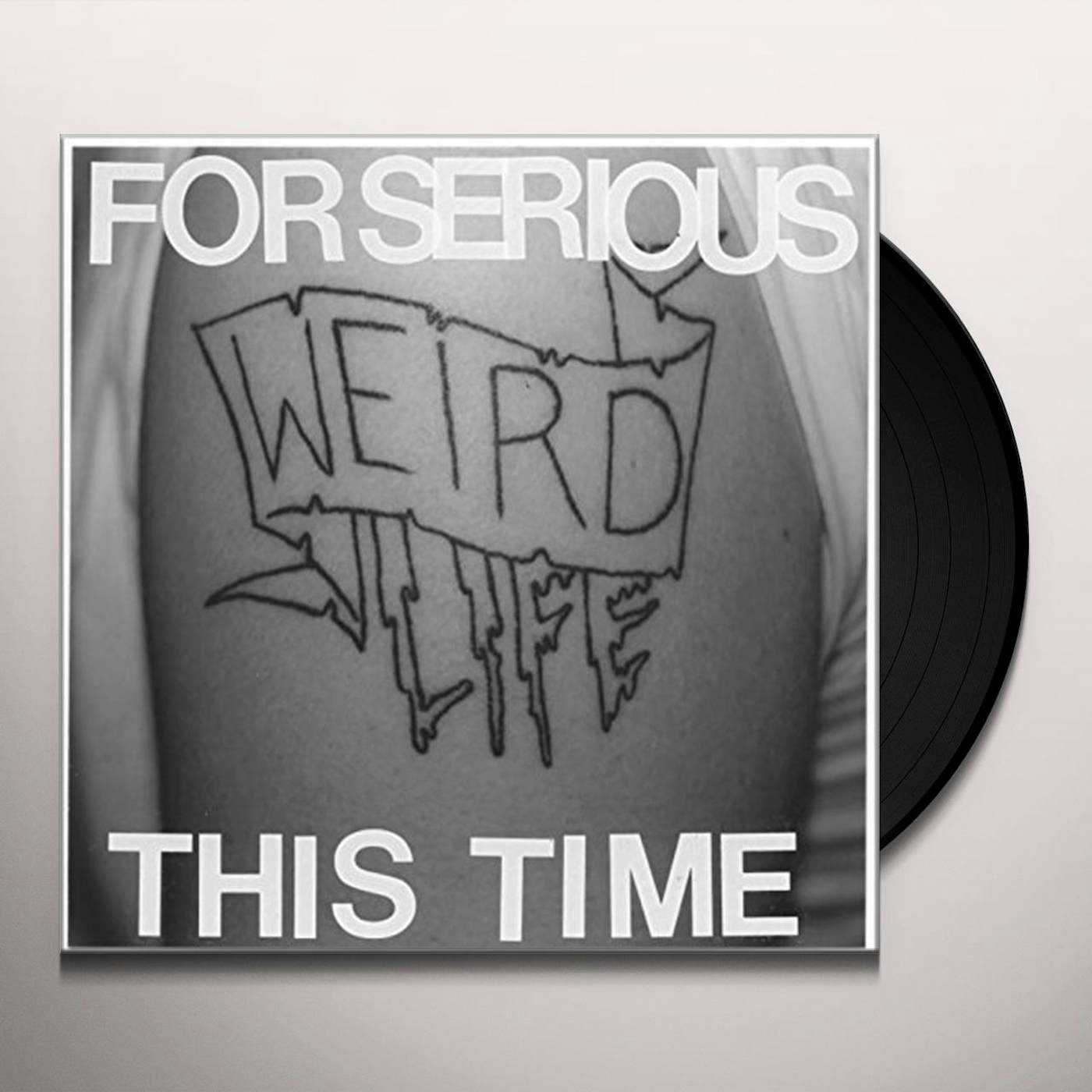 For Serious This Time WEIRD LIFE Vinyl Record
