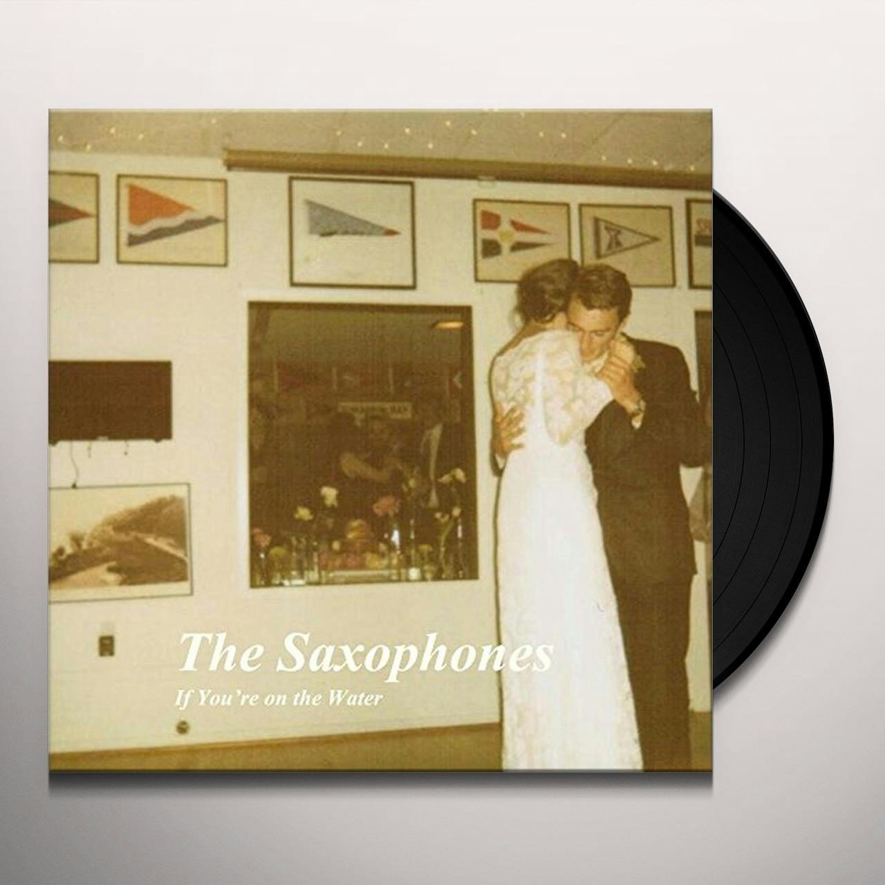The Saxophones IF YOU'RE ON THE WATER Vinyl Record