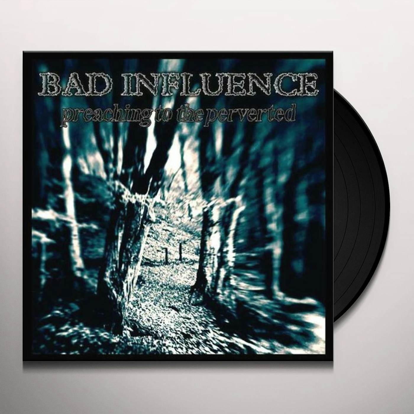 Bad Influence Preaching To The Perverted Vinyl Record
