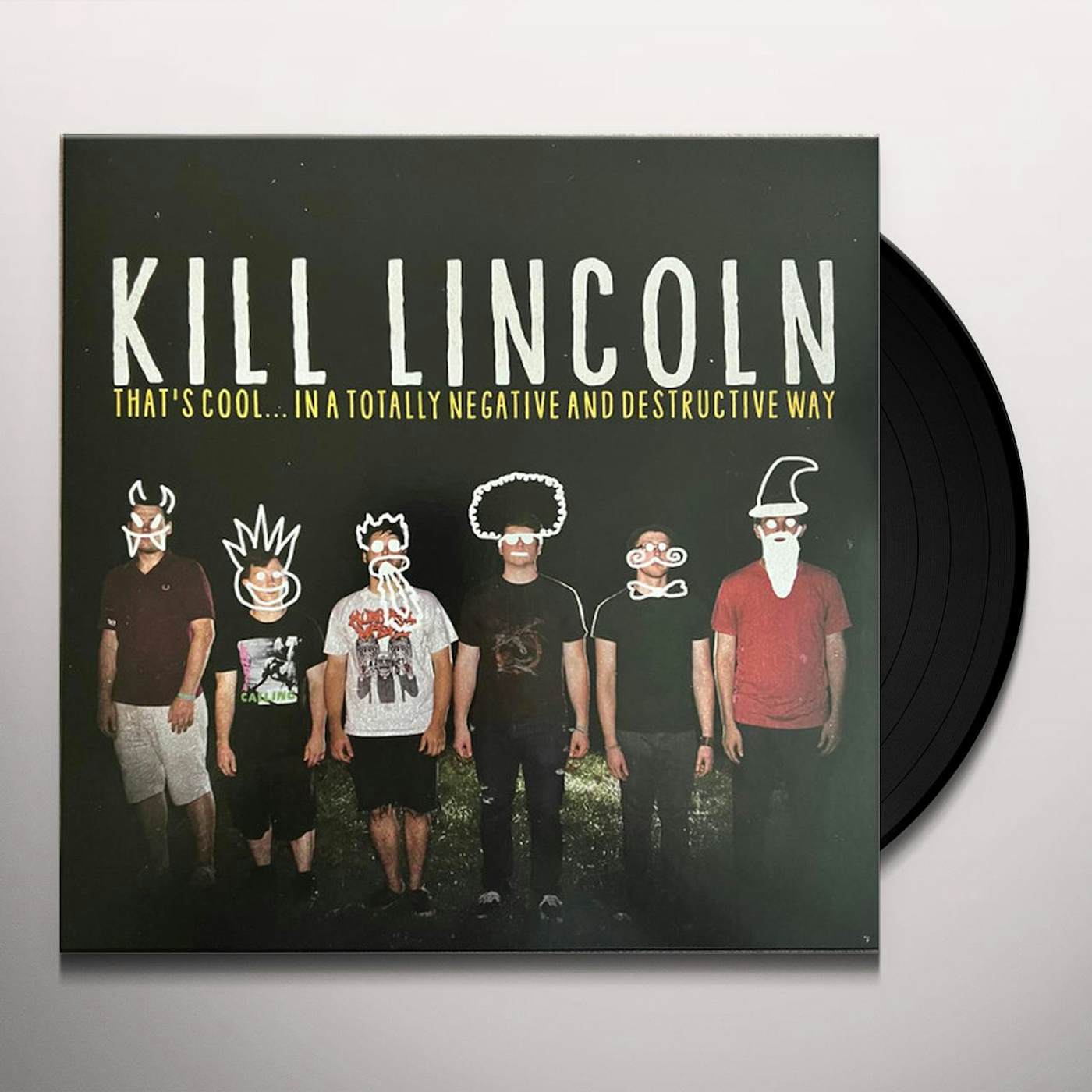 Kill Lincoln THAT'S COOL…IN A TOTALLY NEGATIVE & DESTRUCTIVE WAY Vinyl Record