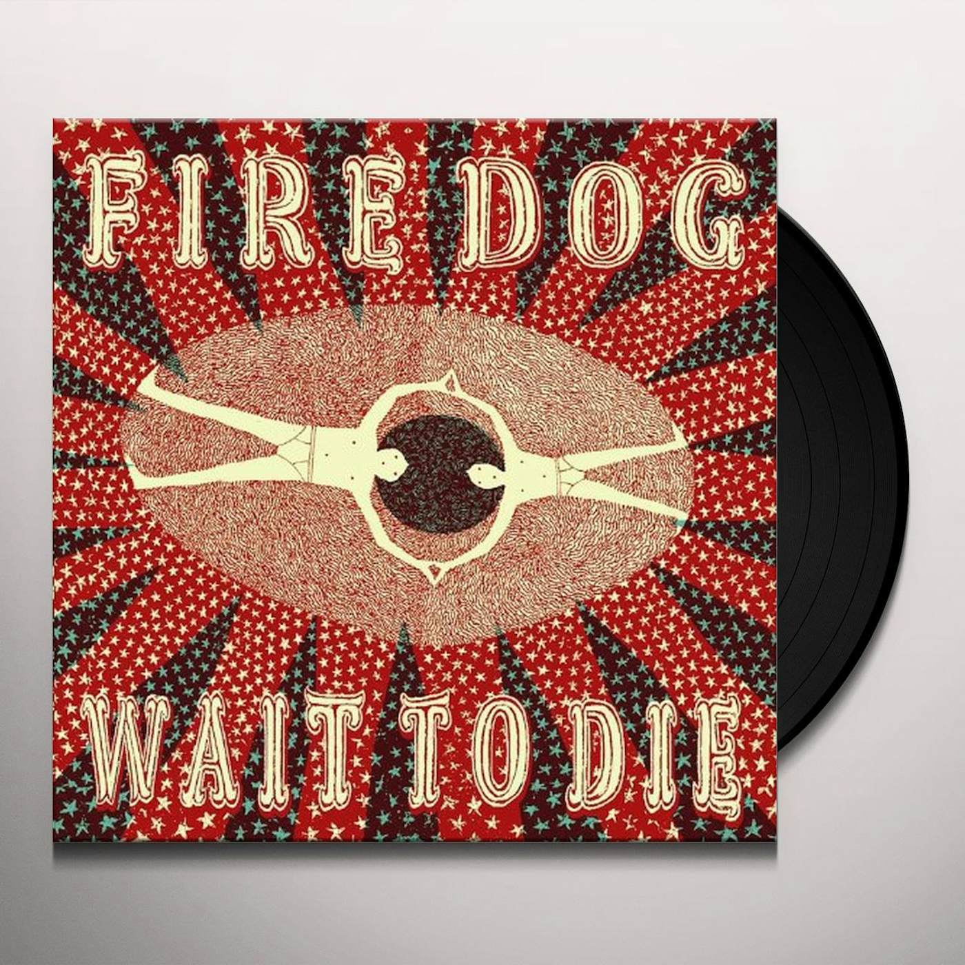 Fire Dog Wait To Die Vinyl Record