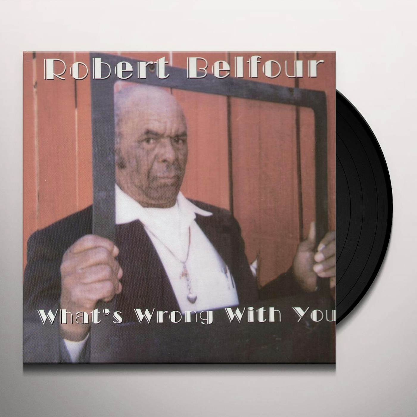 Robert Belfour What's Wrong with You Vinyl Record
