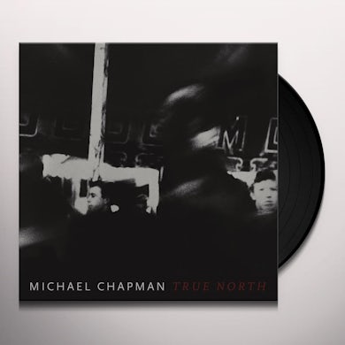 Michael Chapman TRUE NORTH Vinyl Record