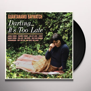 Guantanamo Baywatch DARLING IT'S TOO LATE Vinyl Record