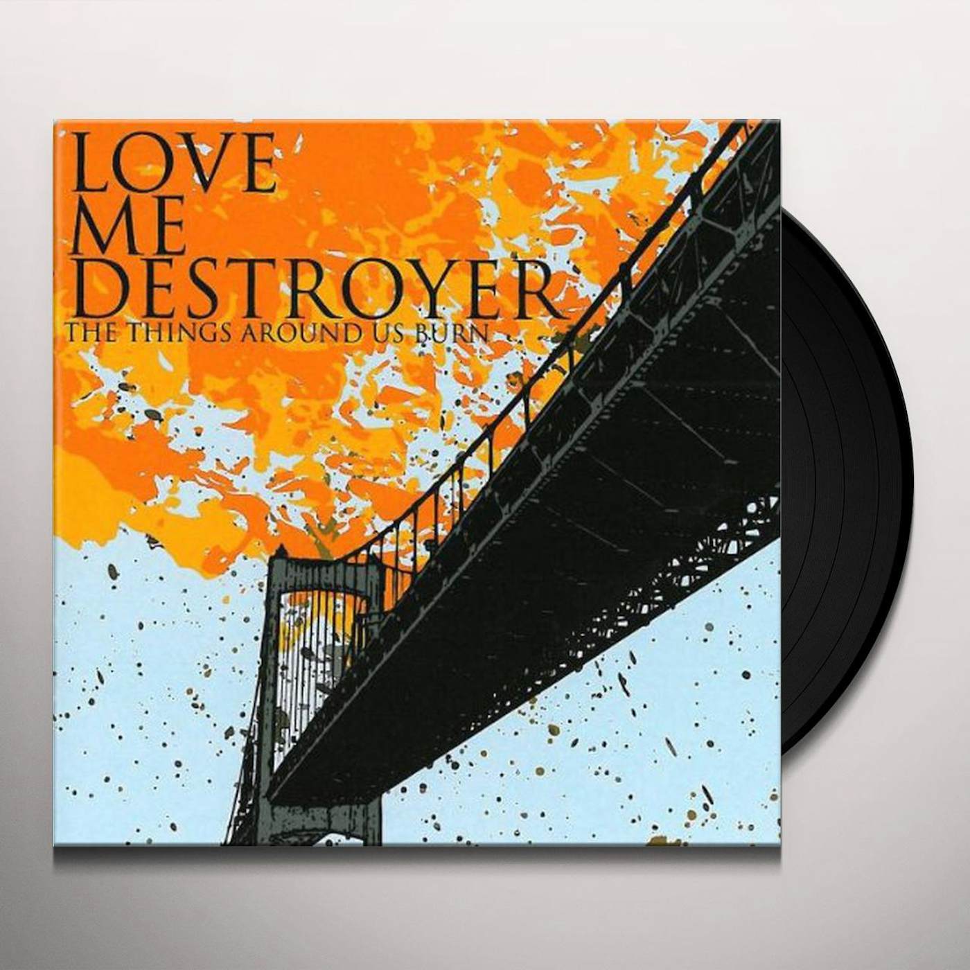 Love Me Destroyer THINGS AROUND US BURN Vinyl Record