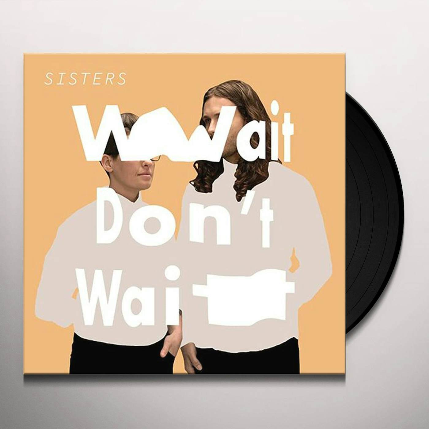 Sisters WAIT DON'T WAIT Vinyl Record