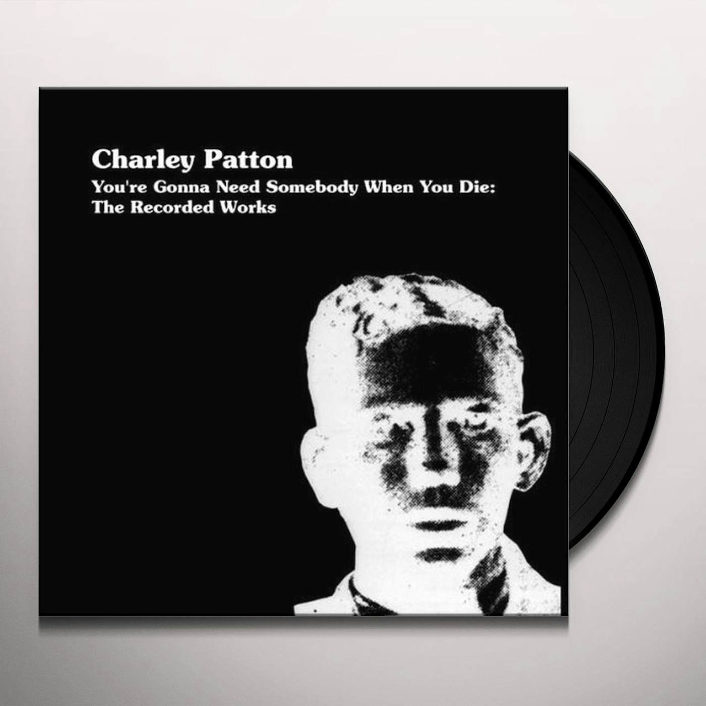 Charley Patton YOU'RE GONNA NEED SOMEONE WHEN YOU DIE Vinyl Record - Limited Edition