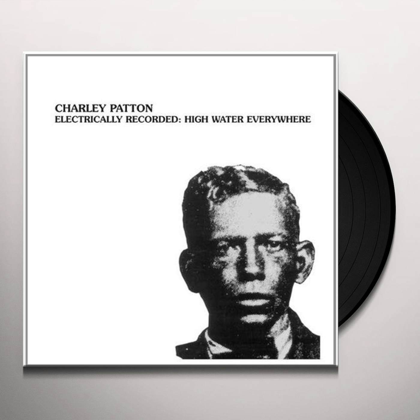 Charley Patton ELECTRICALLY RECORDED: HIGH WATER EVERYWHERE Vinyl Record