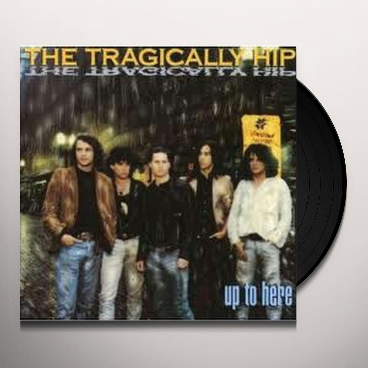 The Tragically Hip UP TO HERE (180G) Vinyl Record