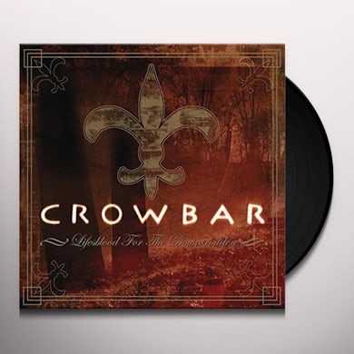 Crowbar LIFE'S BLOOD FOR THE DOWNTRODDEN Vinyl Record