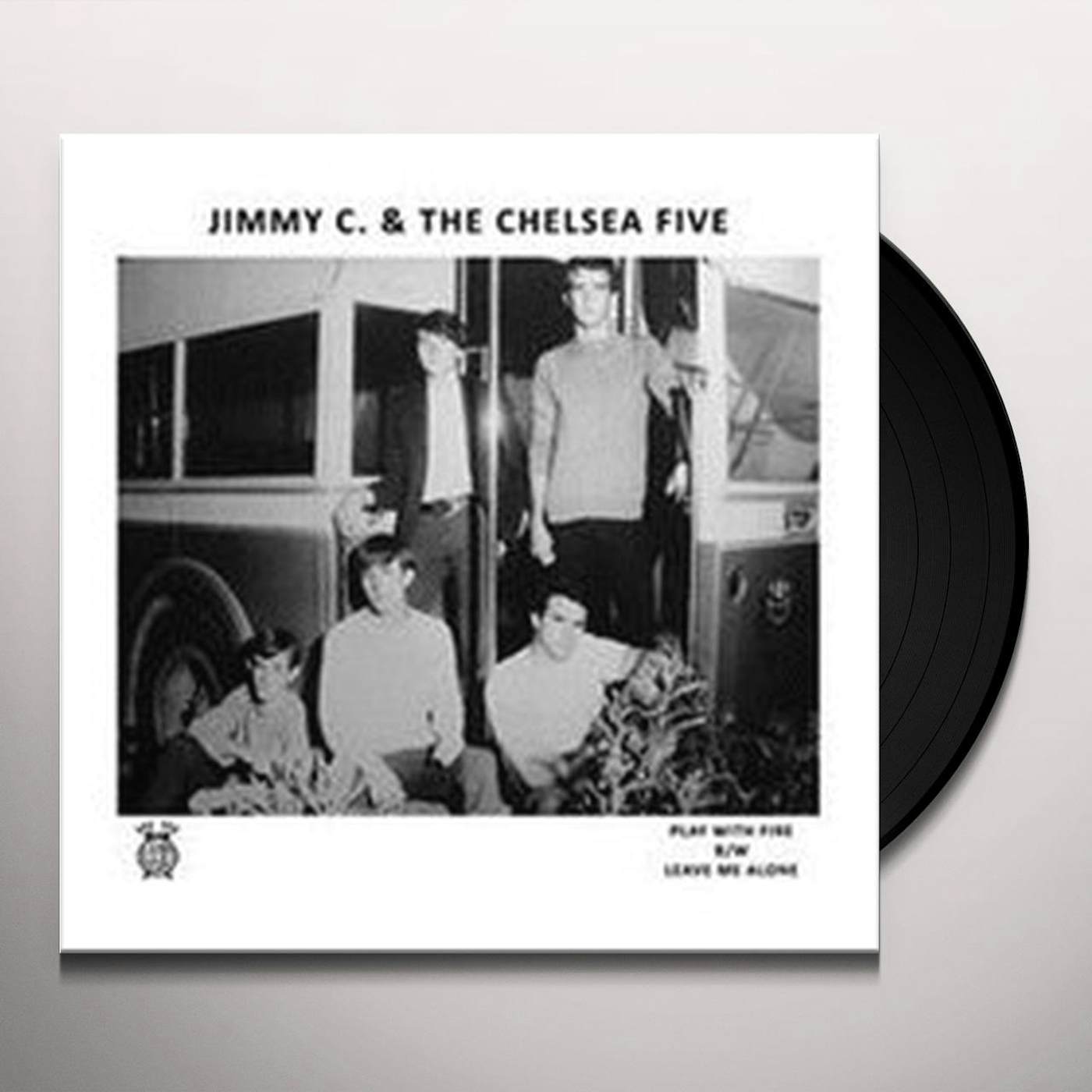 Jimmy C & Chelsea Five PLAY WITH FIRE / LEAVE ME ALONE Vinyl Record