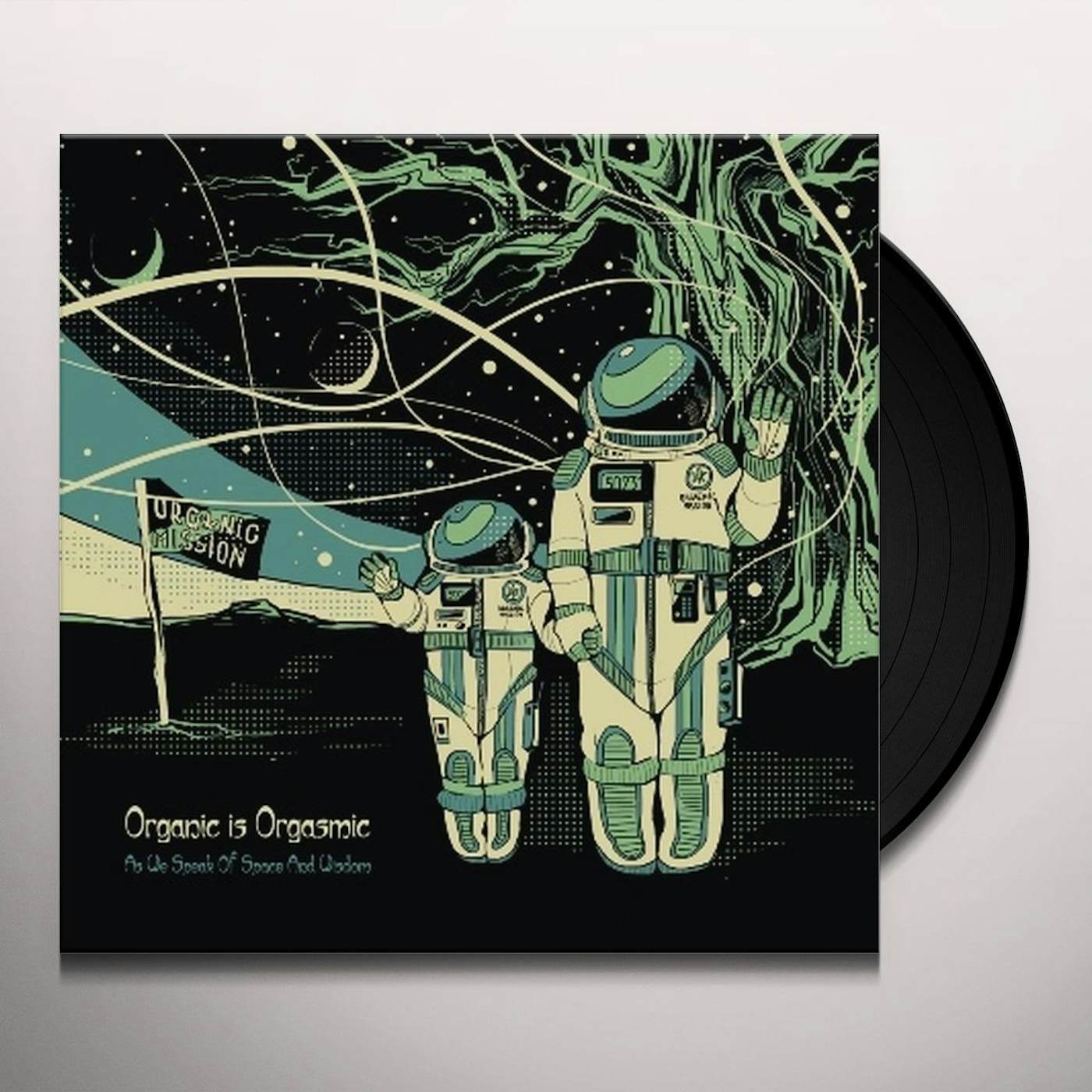 Organic Is Orgasmic As We Speak of Space and Wisdom Vinyl Record