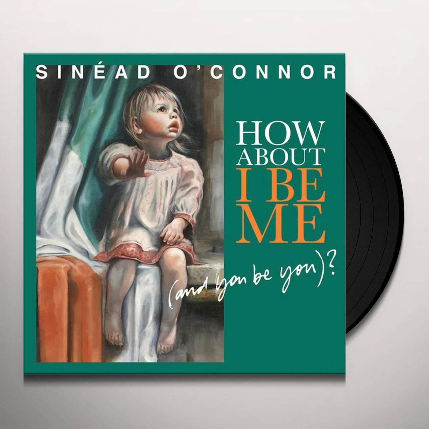Sinéad O'Connor HOW ABOUT I BE ME (& YOU BE YOU) Vinyl Record