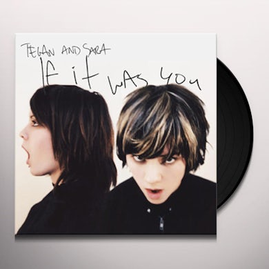 Tegan and Sara IF IT WAS YOU Vinyl Record