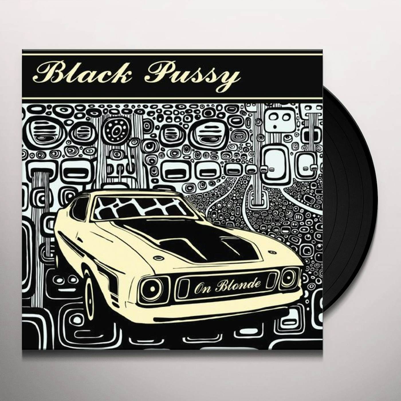 Black Pussy ON BLONDE Vinyl Record