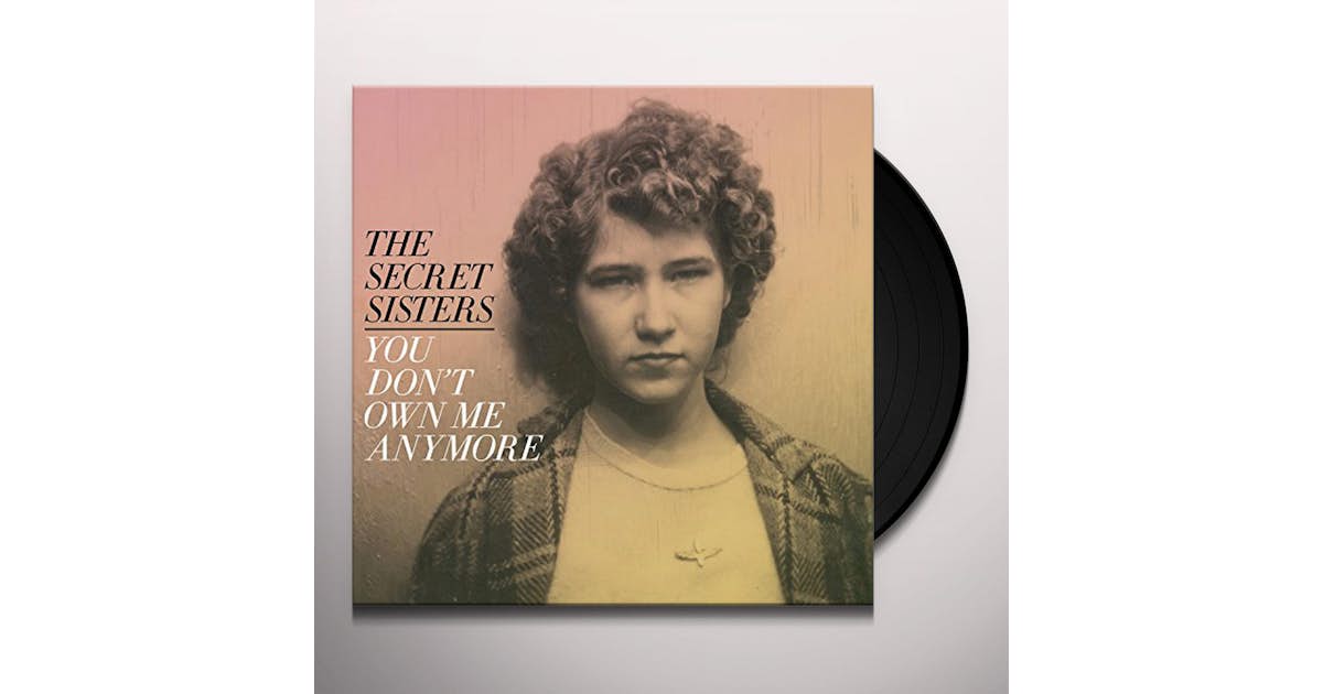 The Secret Sisters You Don T Own Me Anymore Vinyl Record
