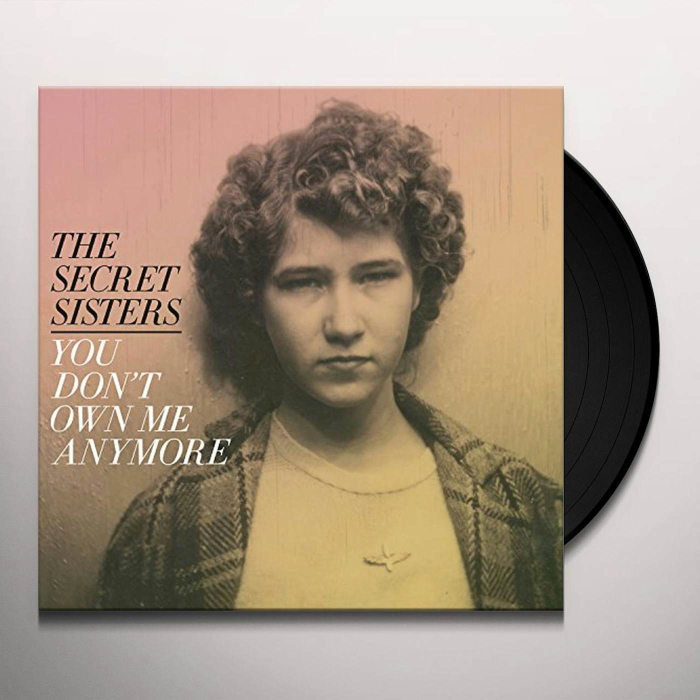 The Secret Sisters You Don't Own Me Anymore Vinyl Record
